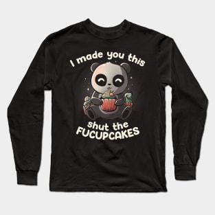 I made you this shut the fucupcakes Long Sleeve T-Shirt